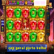 cep geral porto velho